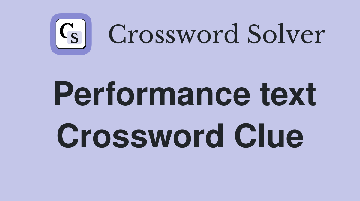 Performance text Crossword Clue