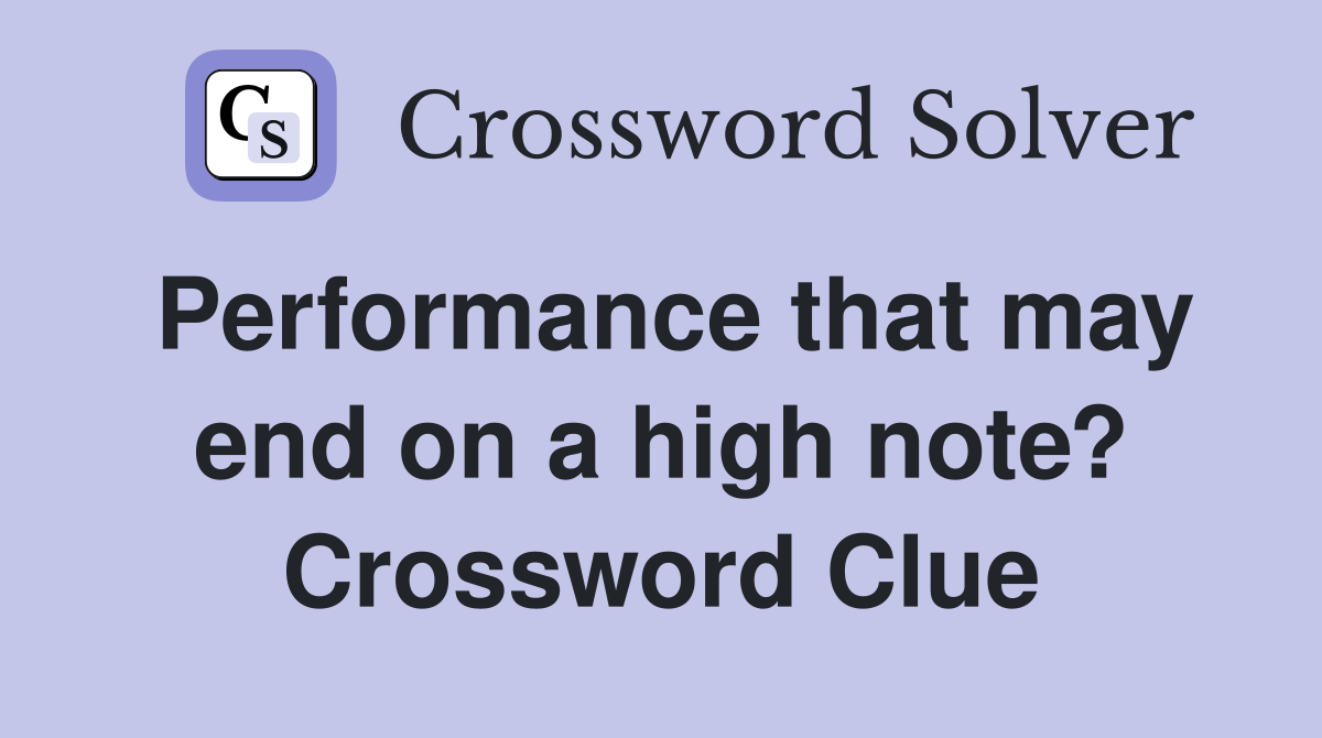 Performance that may end on a high note? Crossword Clue
