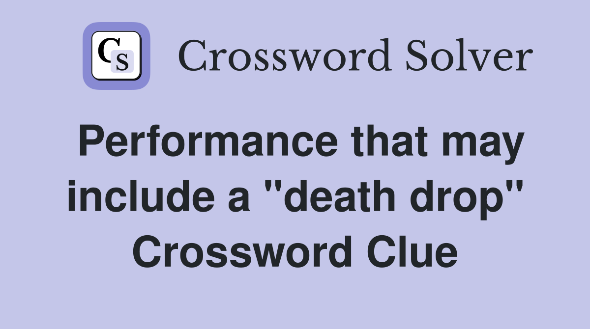 Performance that may include a "death drop" Crossword Clue
