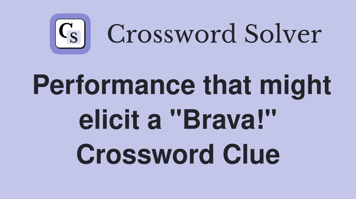 Performance that might elicit a "Brava!" Crossword Clue