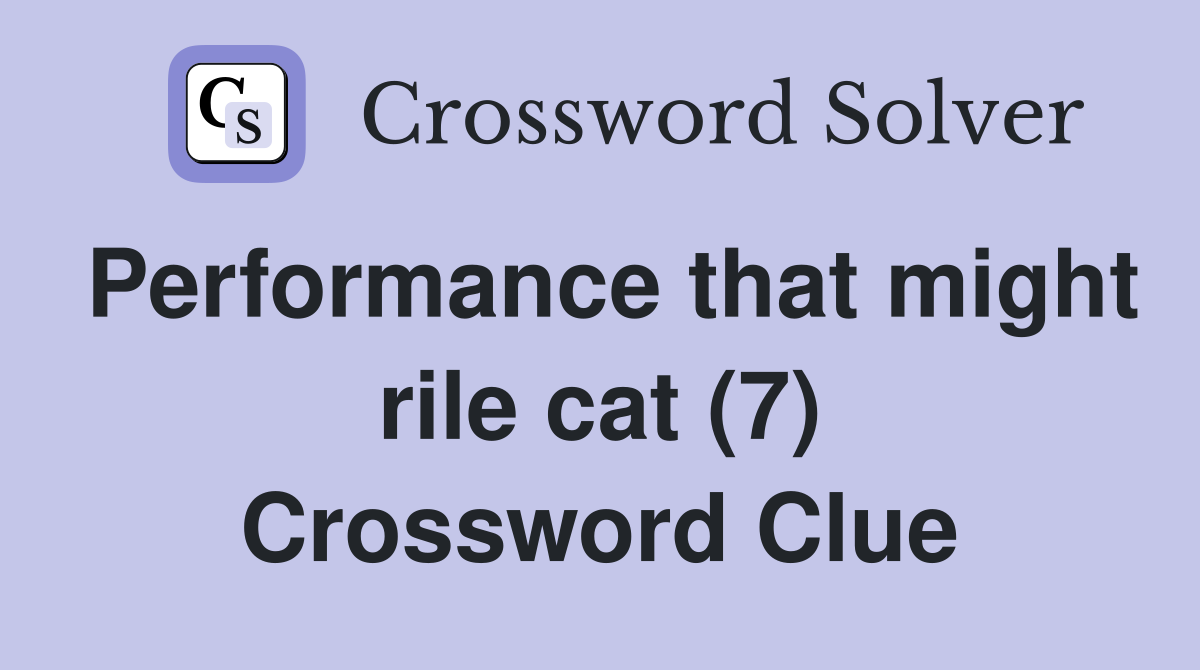Performance that might rile cat (7) Crossword Clue