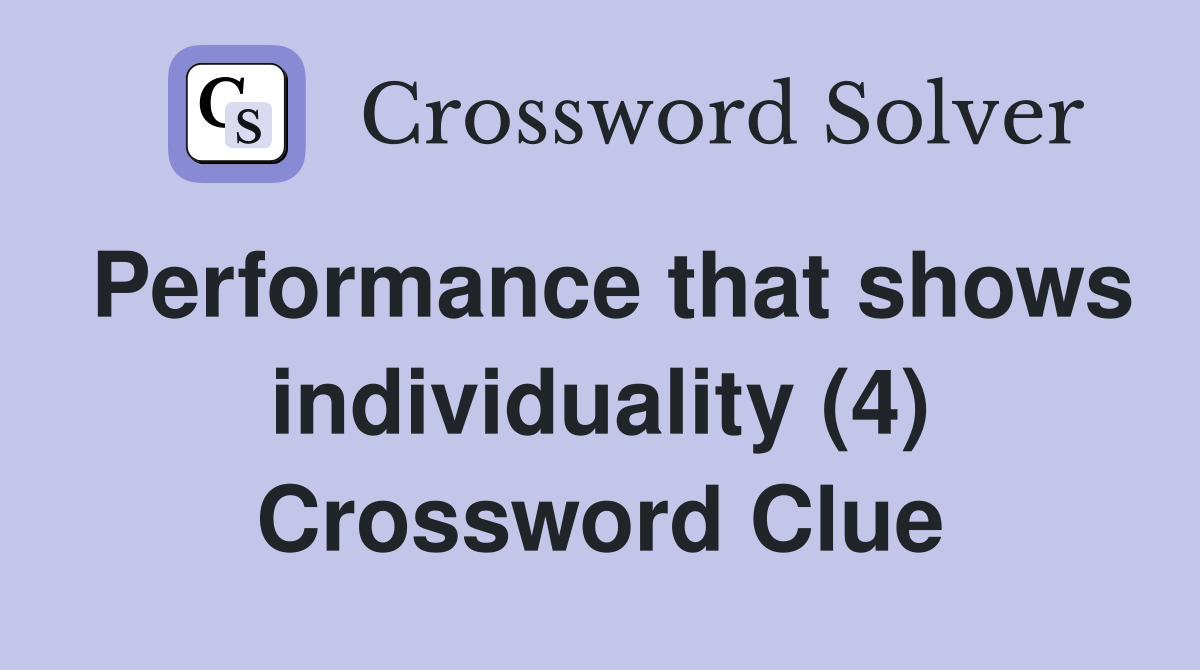 Performance that shows individuality (4) Crossword Clue