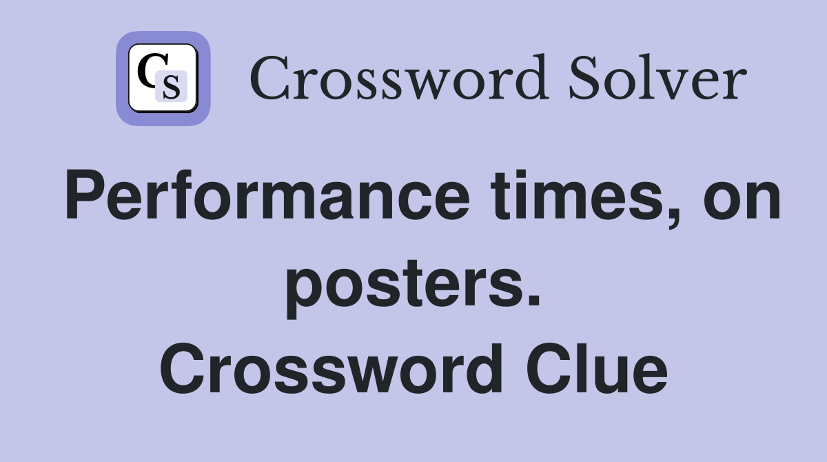 Performance times, on posters. Crossword Clue