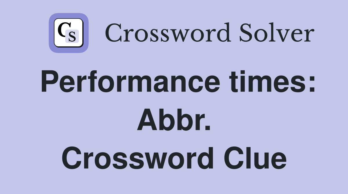 Performance times: Abbr. Crossword Clue
