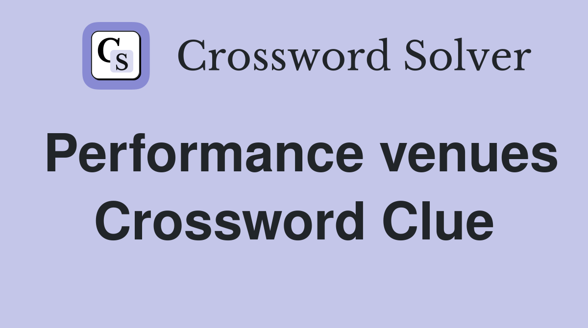 Performance venues Crossword Clue