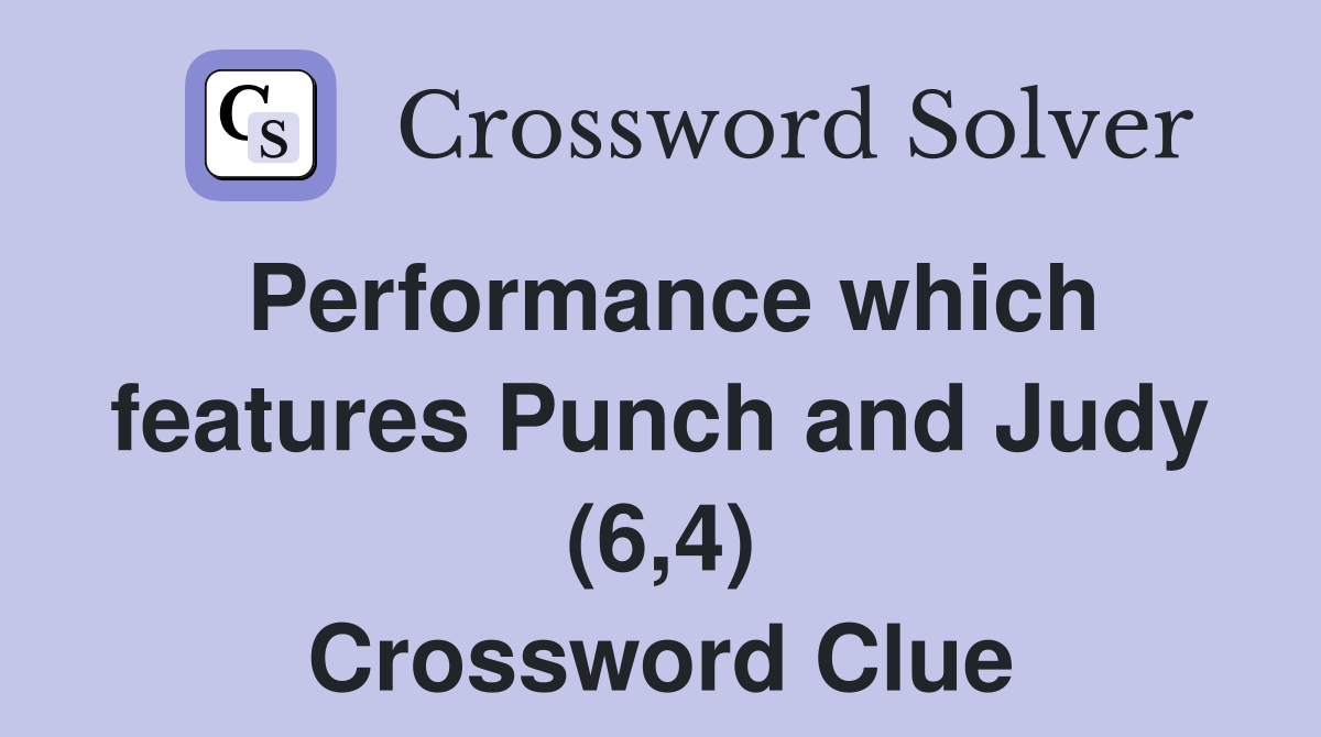 Performance which features Punch and Judy (6,4) Crossword Clue