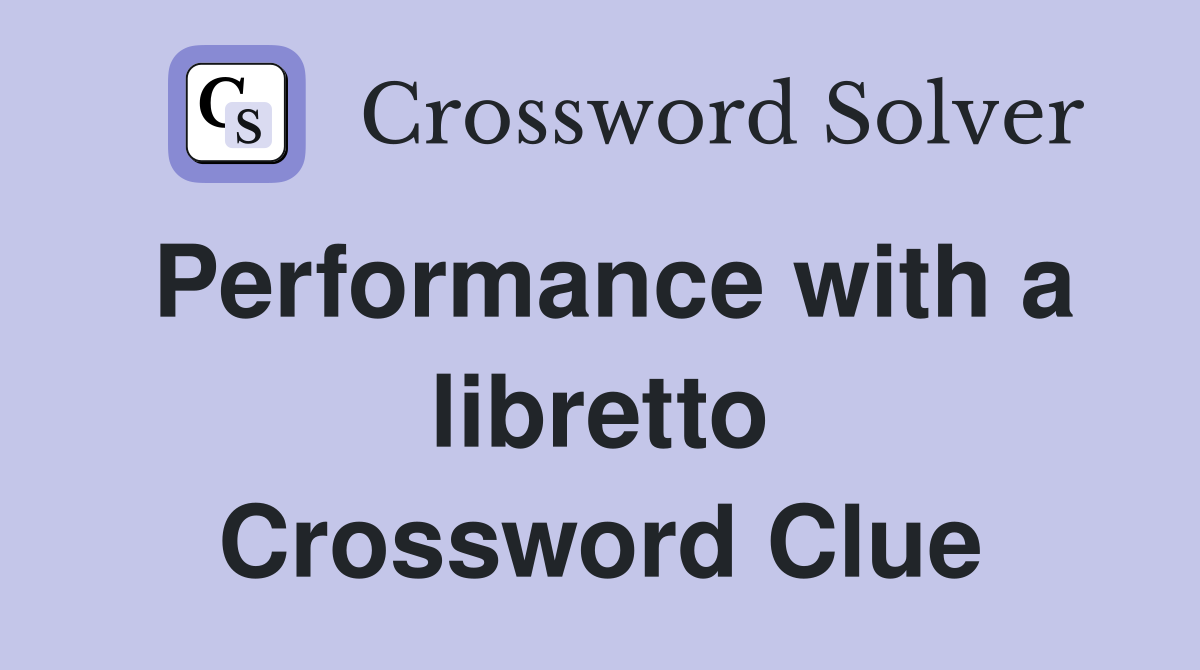 Performance with a libretto Crossword Clue