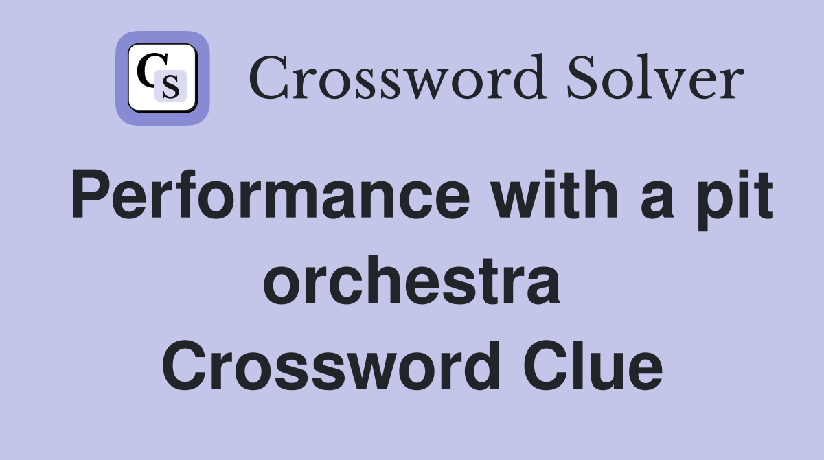 Performance with a pit orchestra Crossword Clue