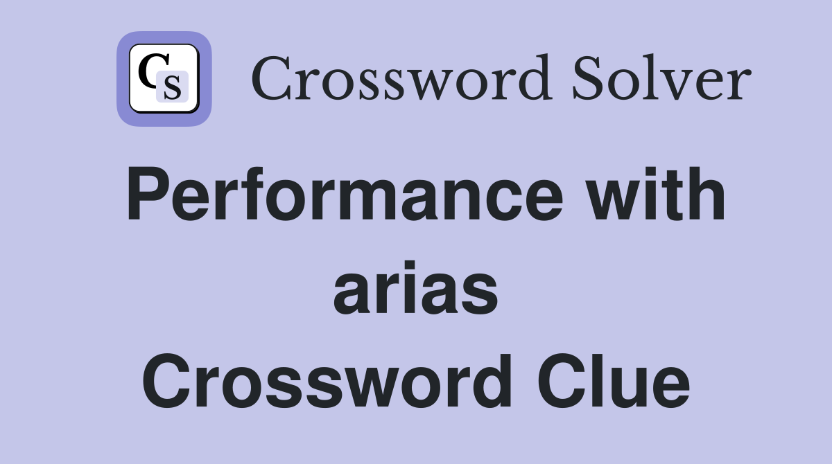 Performance with arias Crossword Clue