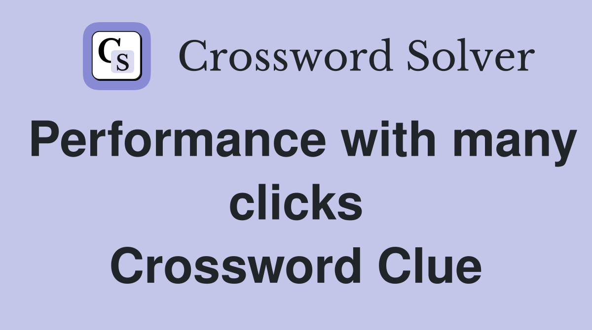 Performance with many clicks Crossword Clue