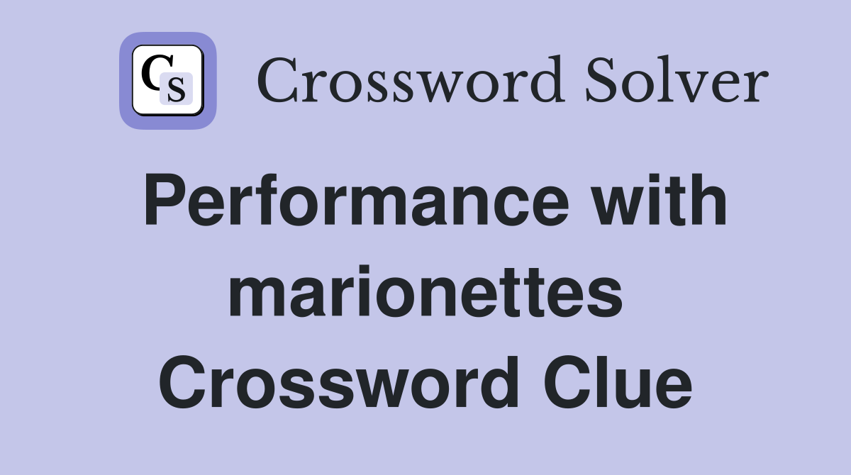 Performance with marionettes Crossword Clue