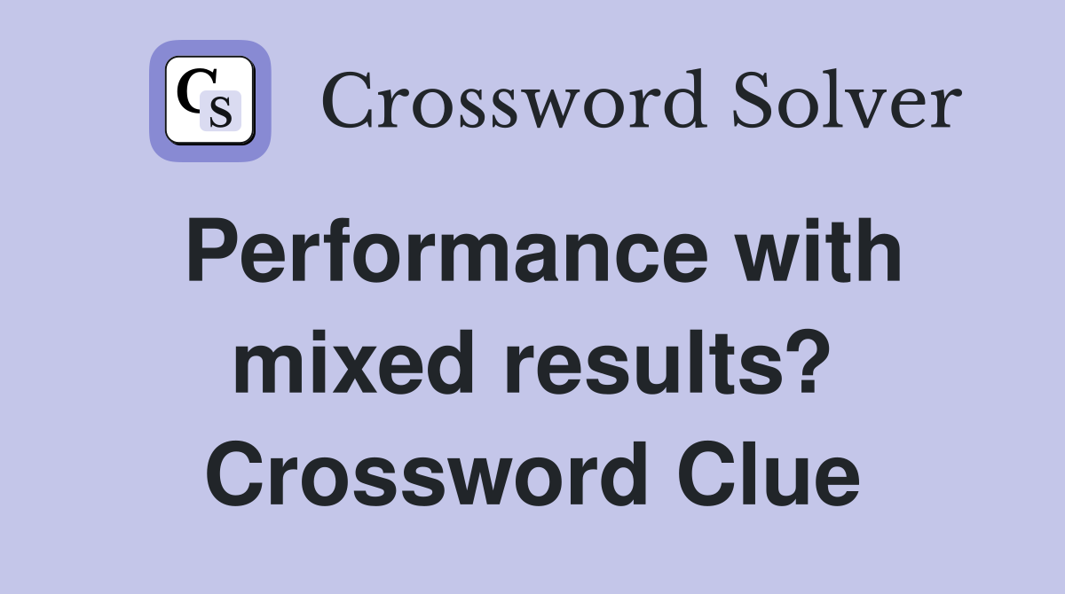 Performance with mixed results? Crossword Clue