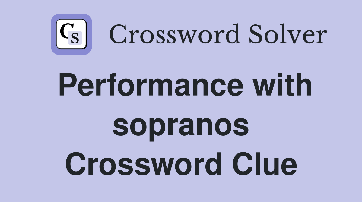 Performance with sopranos Crossword Clue