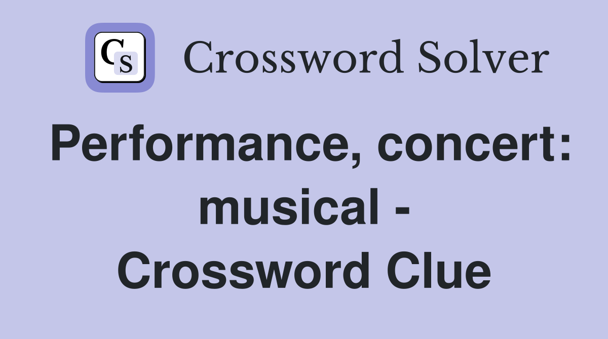 Performance, concert: musical - Crossword Clue
