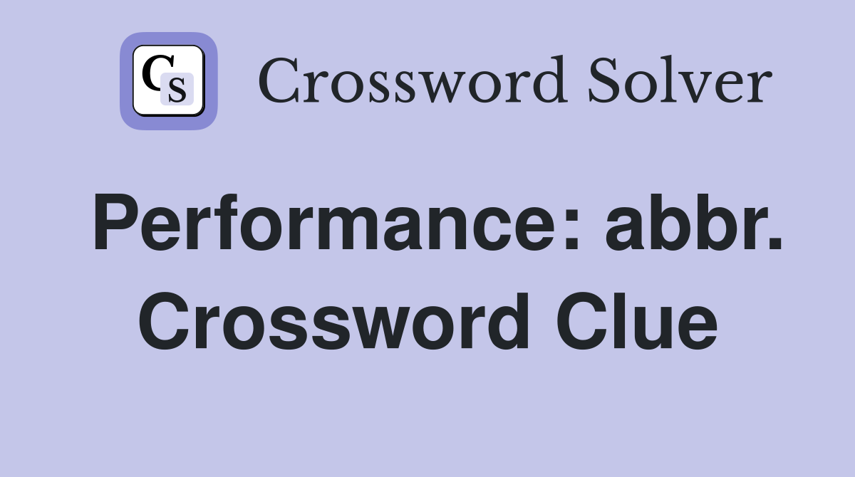 Performance: abbr. Crossword Clue