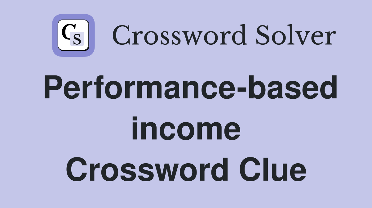 Performance-based income Crossword Clue