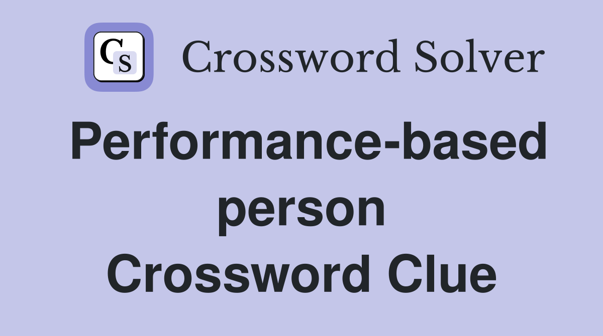 Performance-based person Crossword Clue
