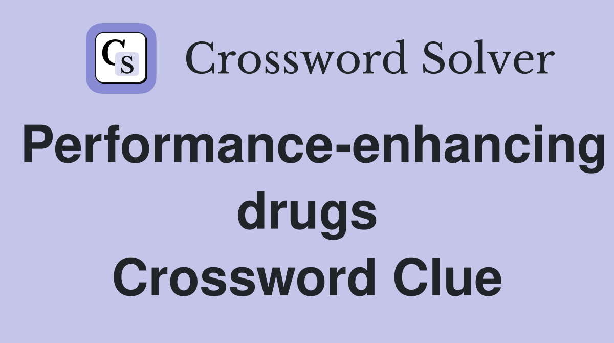 Performance-enhancing drugs Crossword Clue