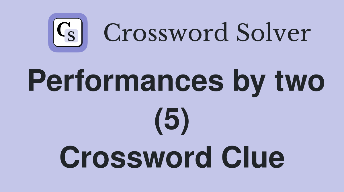 Performances by two (5) Crossword Clue