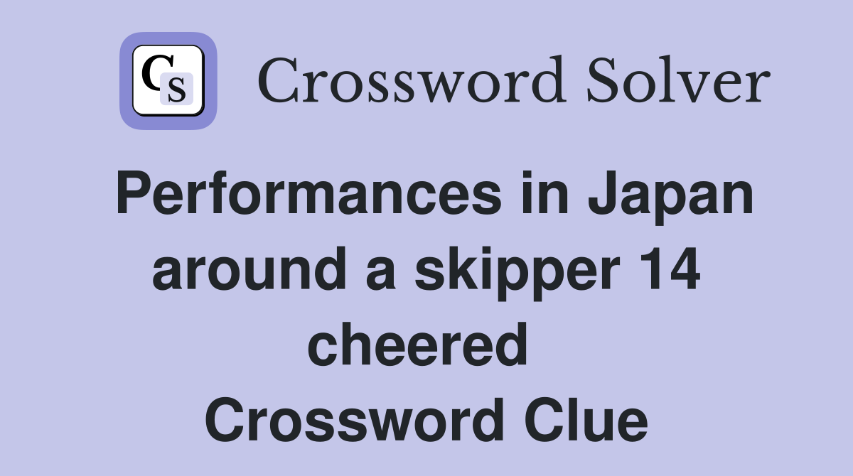 Performances in Japan around a skipper 14 cheered  Crossword Clue