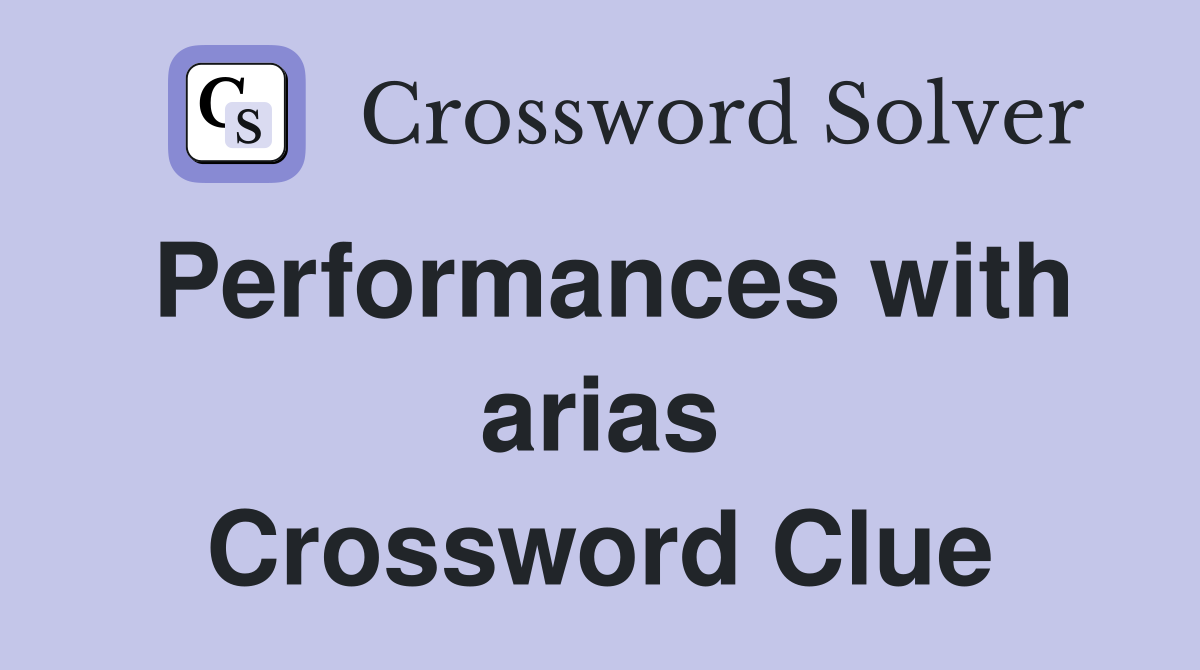 Performances with arias Crossword Clue