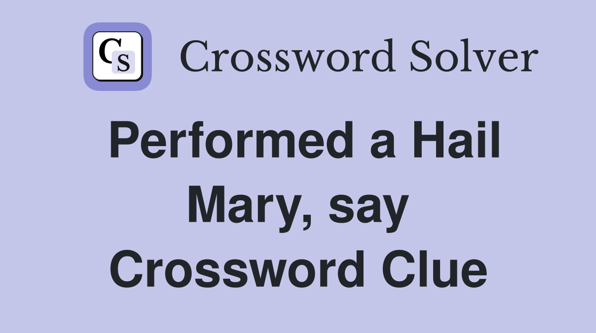 Performed a Hail Mary, say Crossword Clue