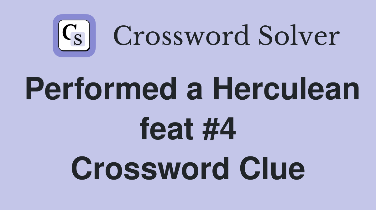 Performed a Herculean feat #4 Crossword Clue