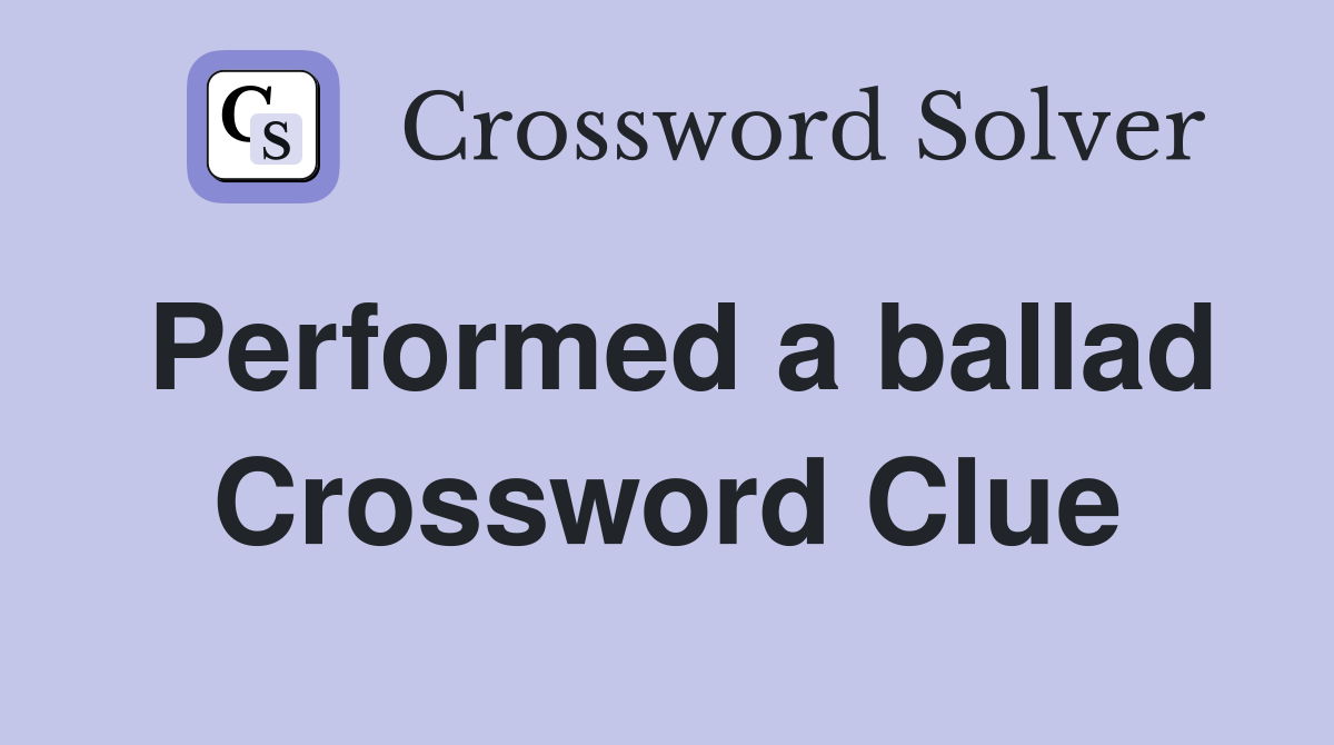 Performed a ballad Crossword Clue