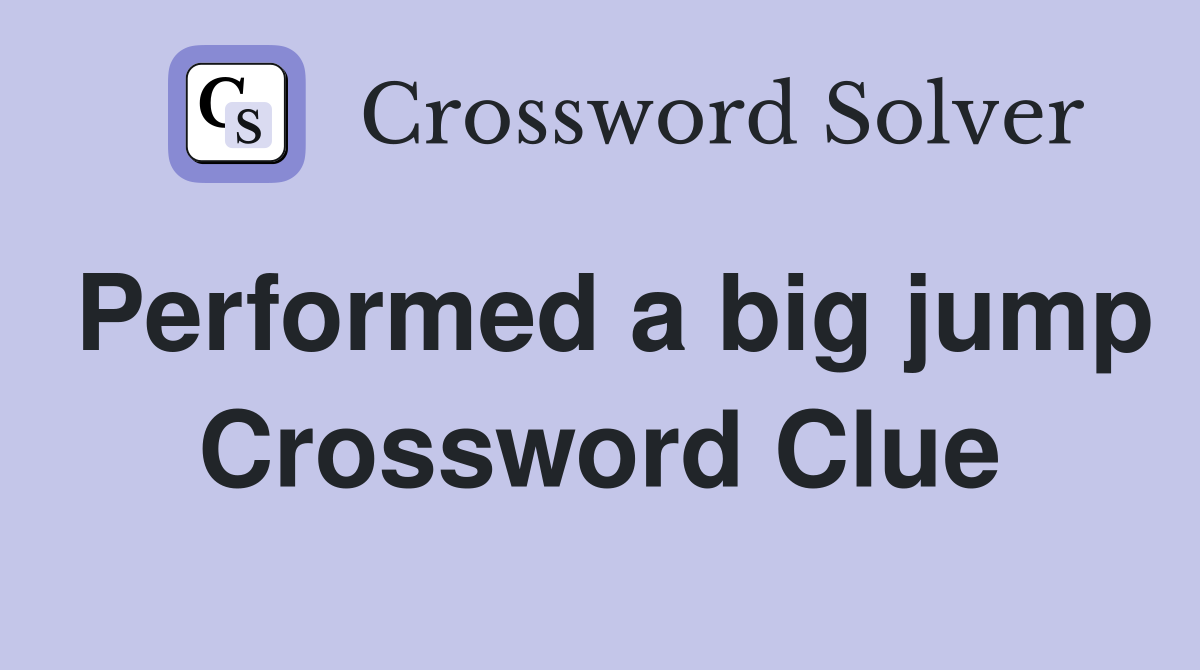 Performed a big jump Crossword Clue