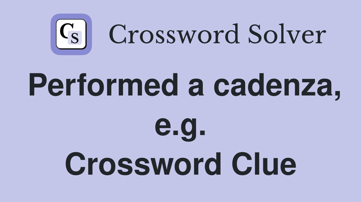 Performed a cadenza, e.g. Crossword Clue