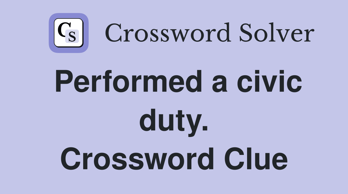 Performed a civic duty. Crossword Clue