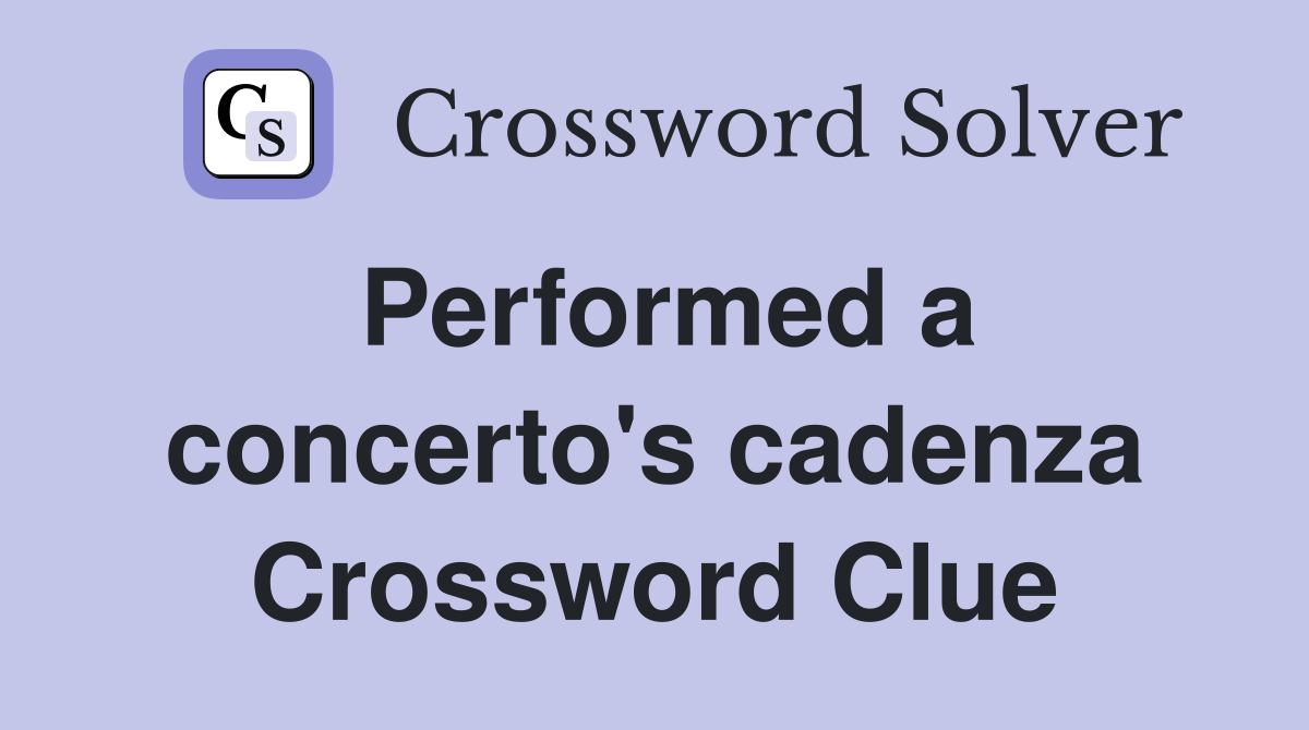 Performed a concerto's cadenza Crossword Clue