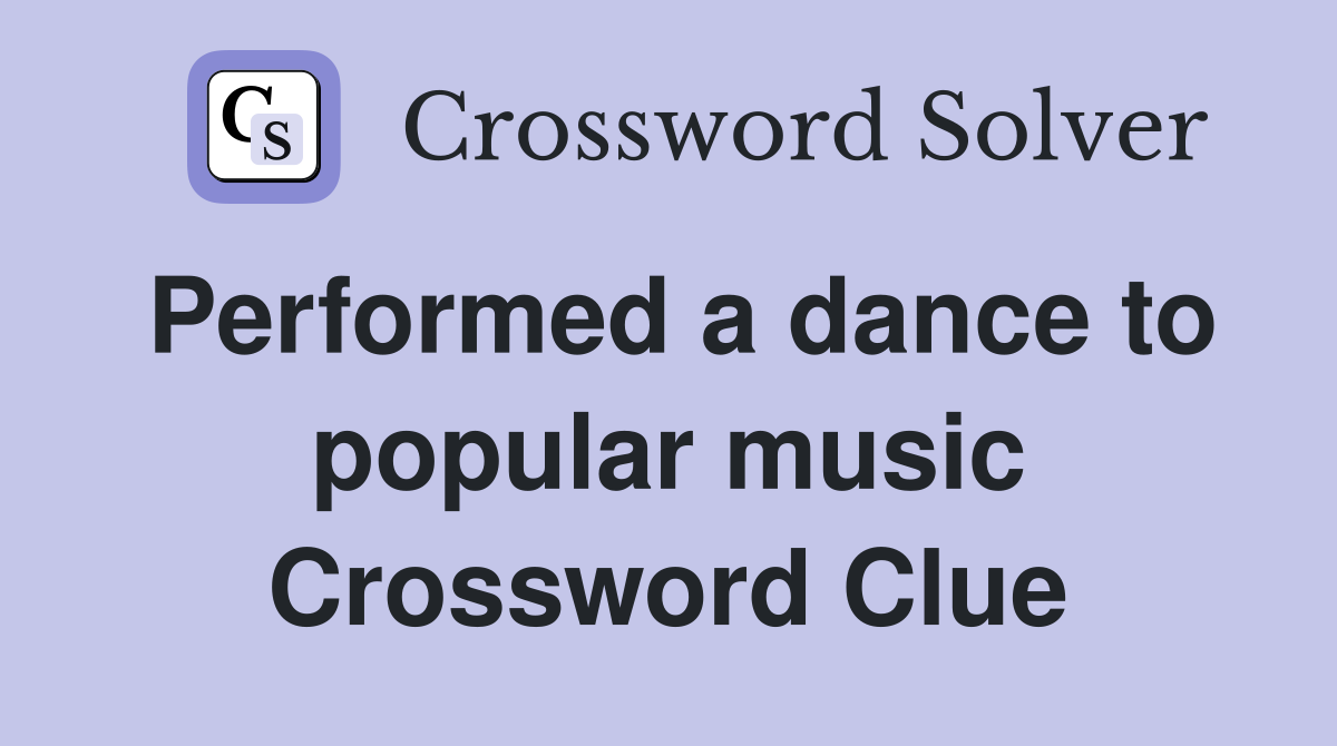 Performed a dance to popular music Crossword Clue