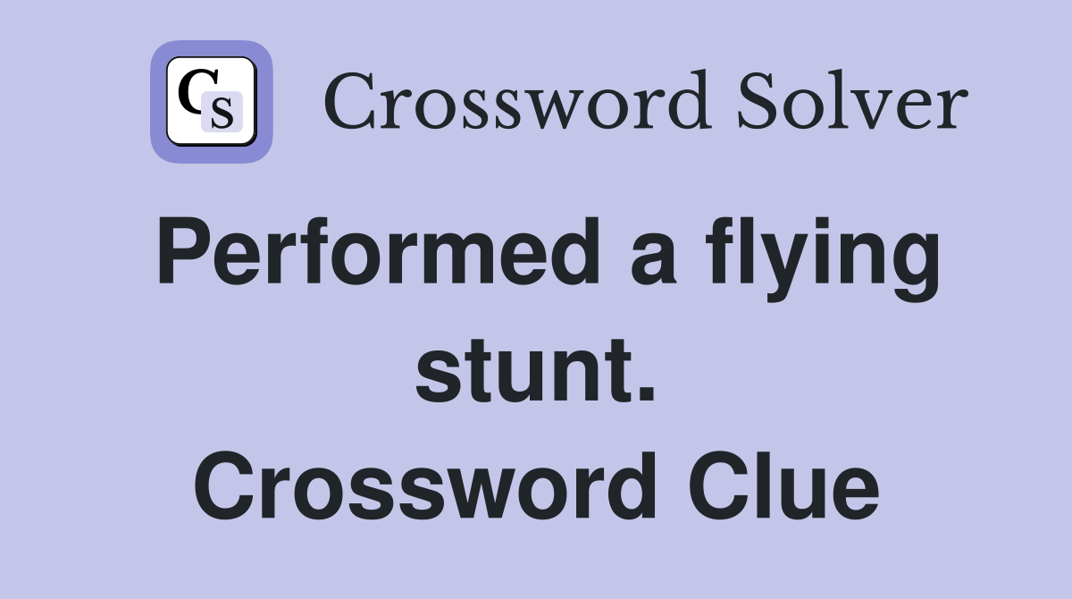 Performed a flying stunt. Crossword Clue