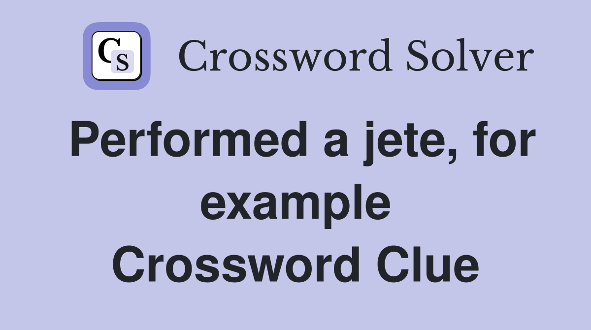 Performed a jete, for example Crossword Clue