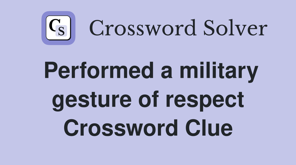 Performed a military gesture of respect Crossword Clue