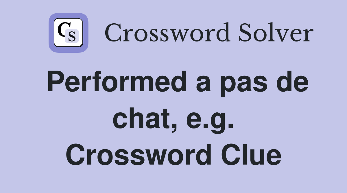 Performed a pas de chat, e.g. Crossword Clue