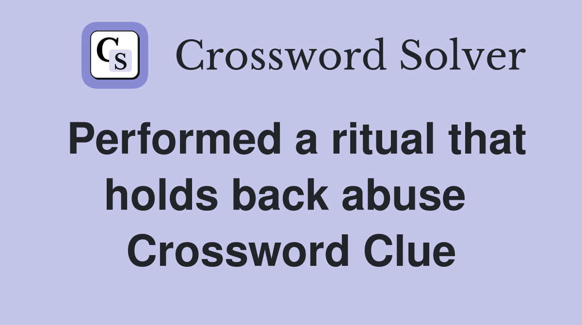 Performed a ritual that holds back abuse  Crossword Clue