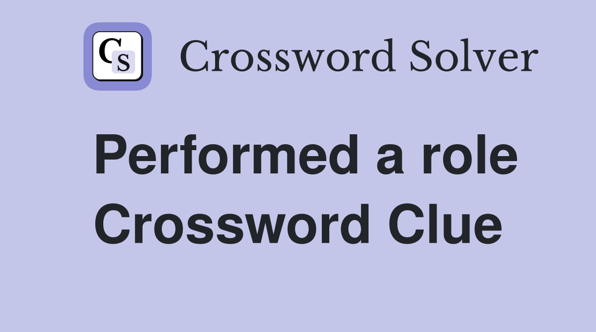 Performed a role Crossword Clue