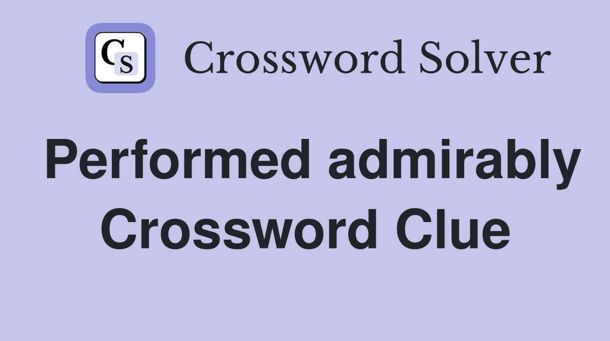Performed admirably Crossword Clue