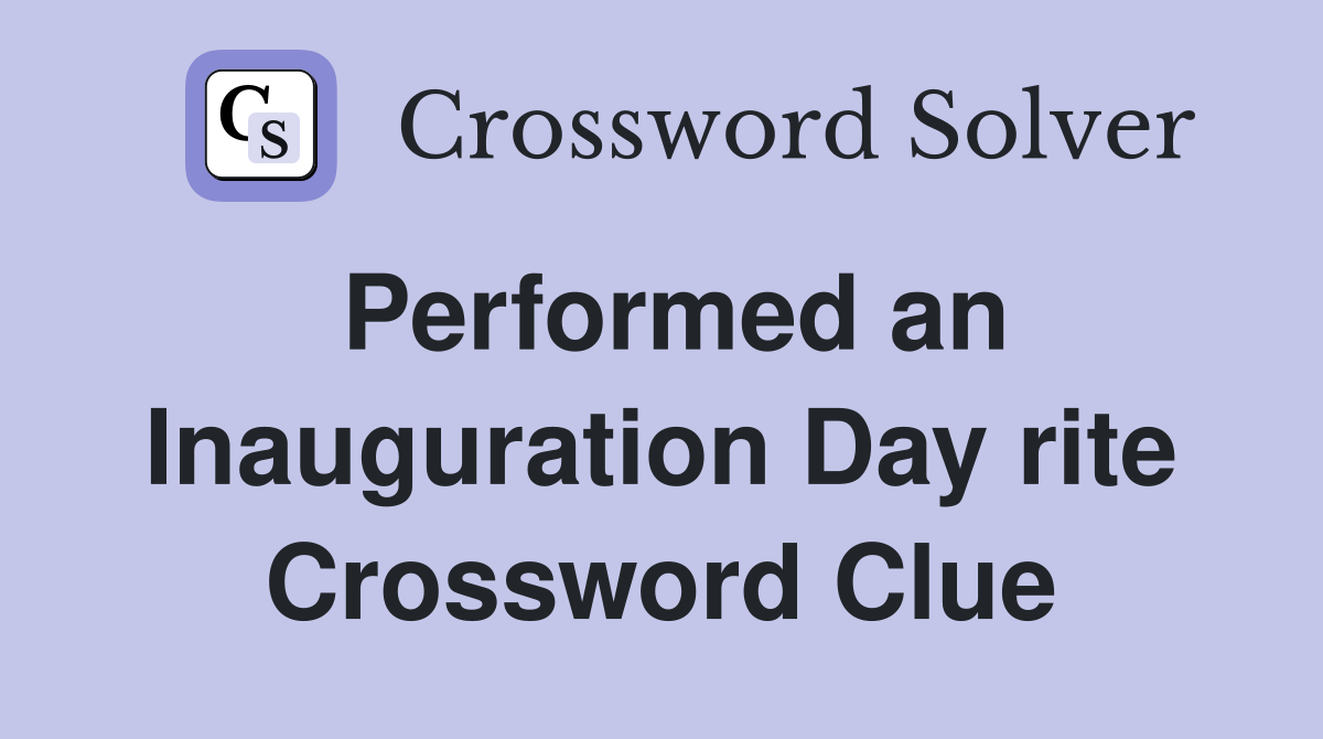 Performed an Inauguration Day rite Crossword Clue