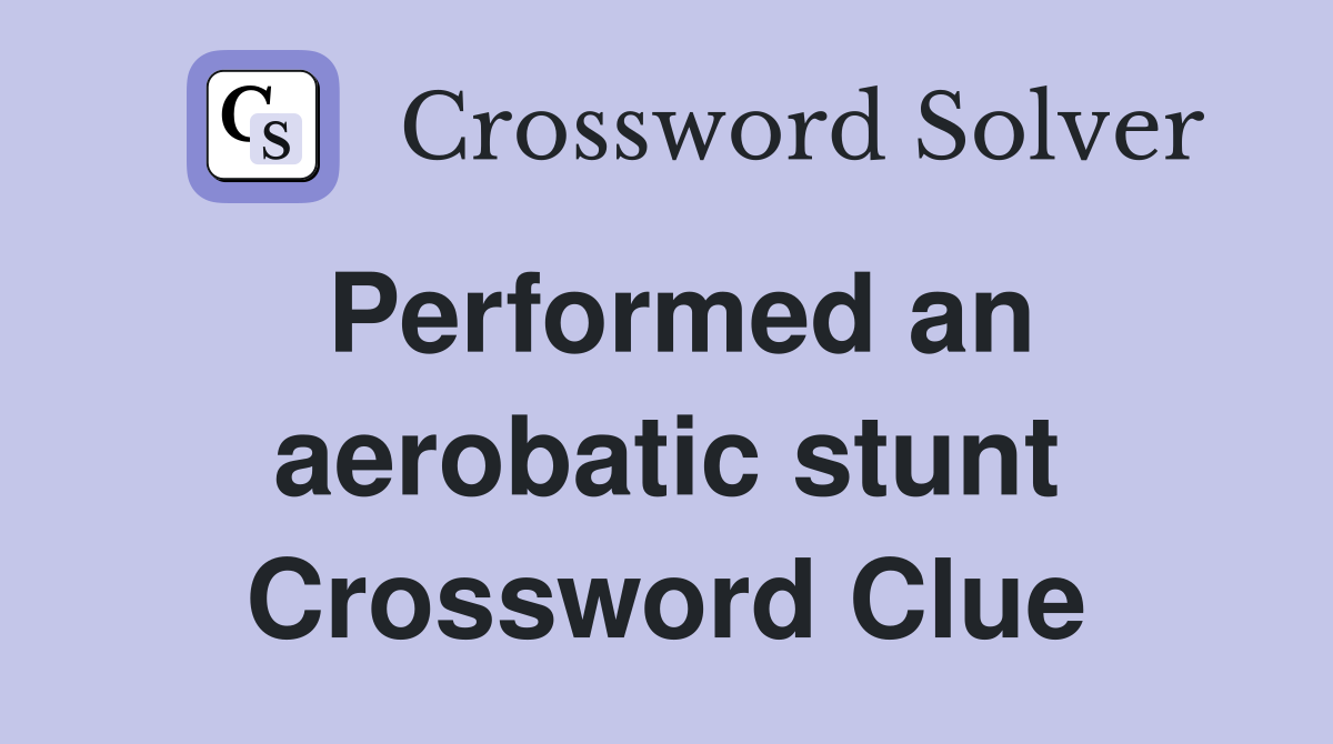 Performed an aerobatic stunt Crossword Clue