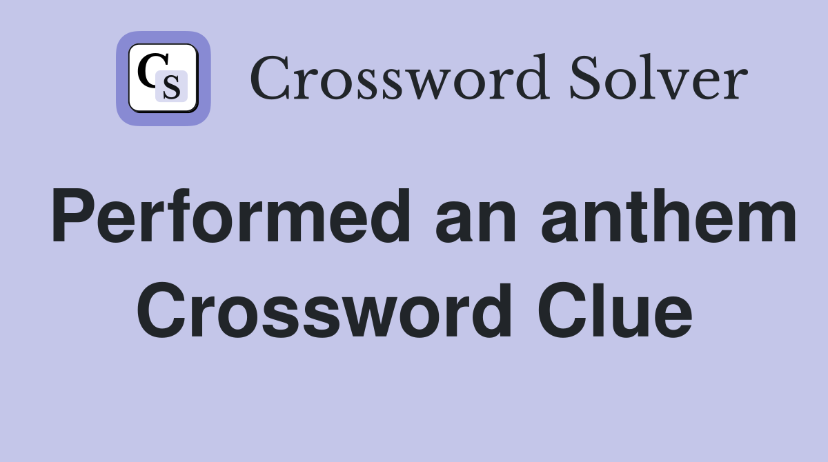 Performed an anthem Crossword Clue