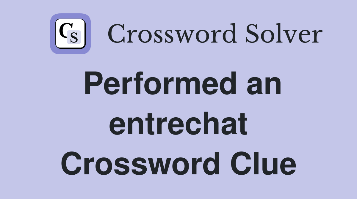 Performed an entrechat Crossword Clue