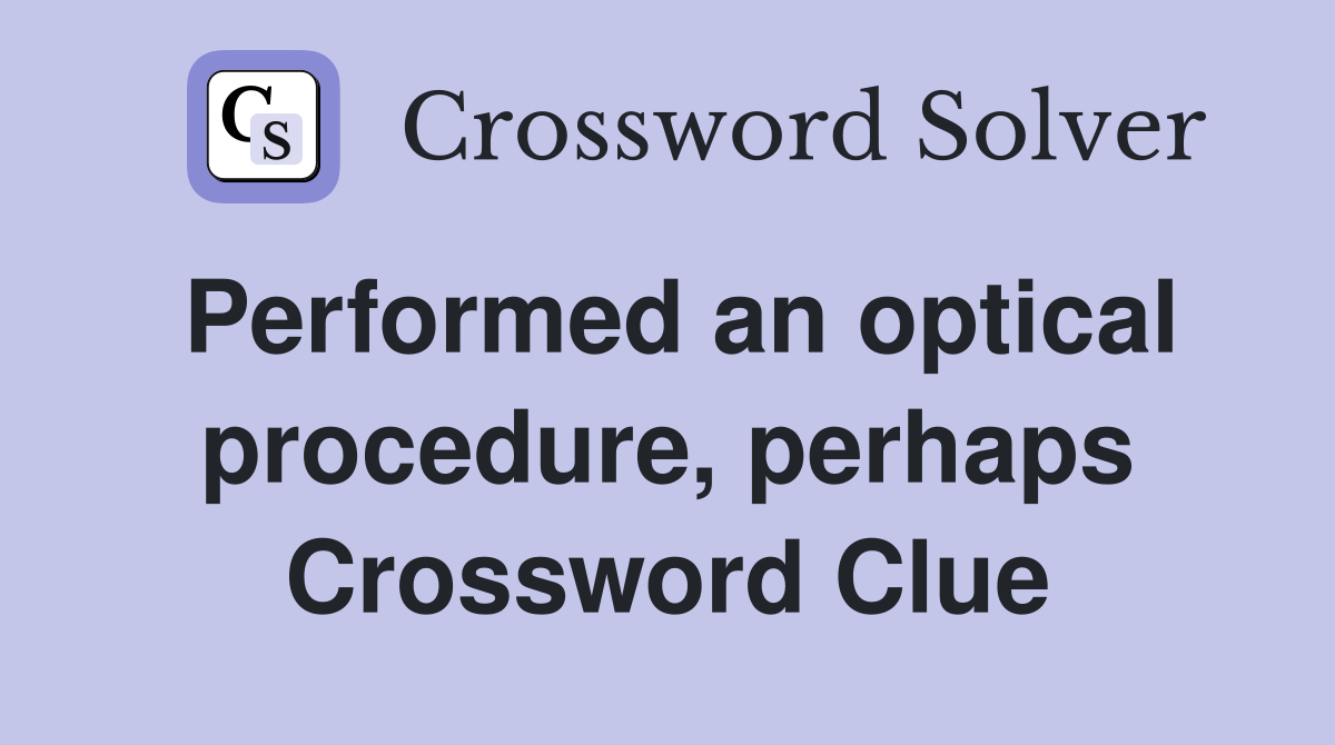 Performed an optical procedure, perhaps Crossword Clue