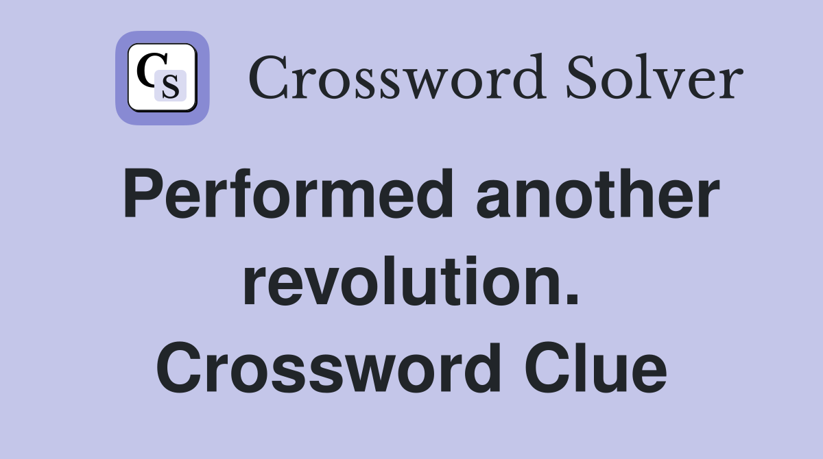 Performed another revolution. Crossword Clue