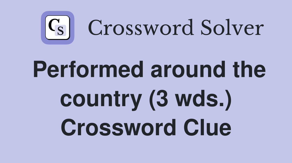 Performed around the country (3 wds.) Crossword Clue