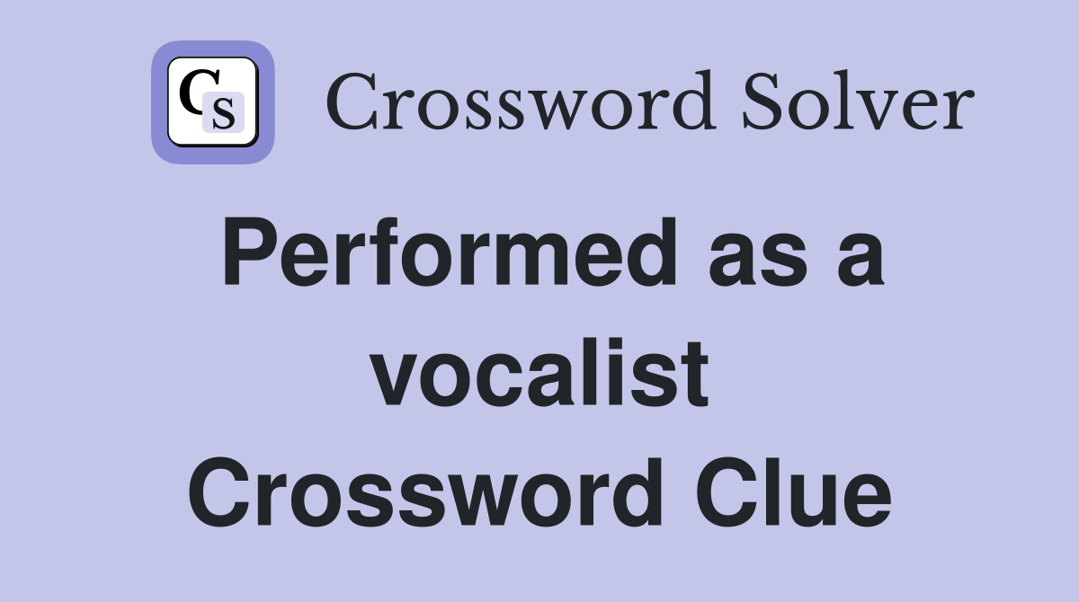 Performed as a vocalist Crossword Clue
