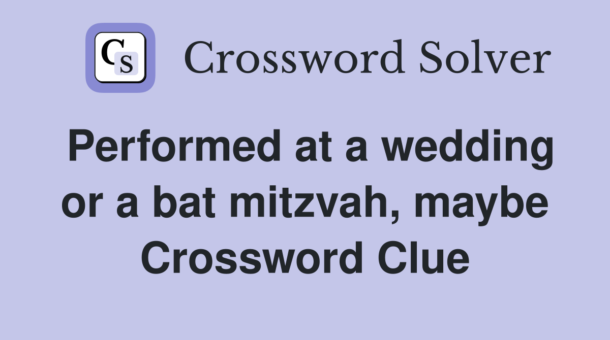 Performed at a wedding or a bat mitzvah, maybe Crossword Clue