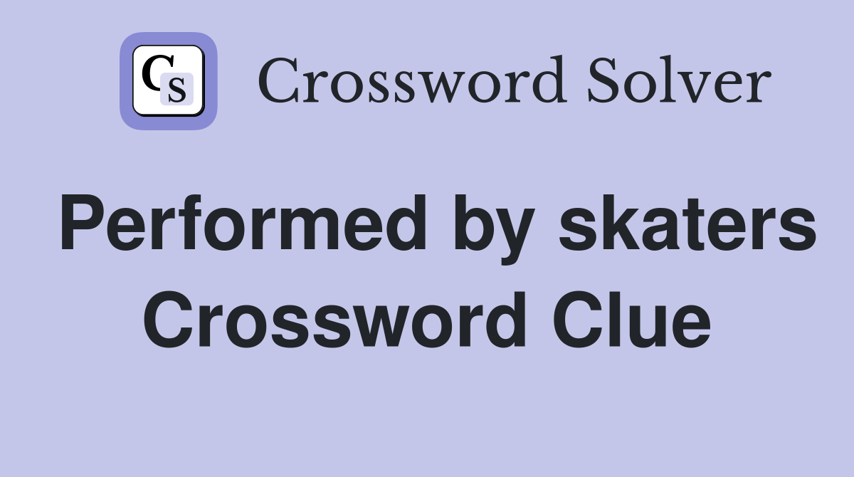 Performed by skaters Crossword Clue